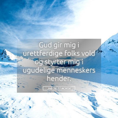Picture 05 - Job 16:11 NORSK - Gud gir mig i urettferdige folks vold og styrter - Bible Verse Picture