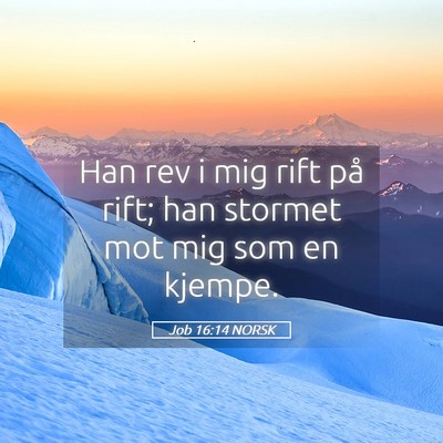 Picture 05 - Job 16:14 NORSK - Han rev i mig rift på rift; han stormet mot mig - Bible Verse Picture