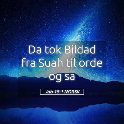 Picture 05 - Job 18:1 NORSK - Da tok Bildad fra Suah til orde og - Bible Verse Picture