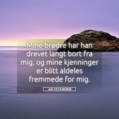 Picture 05 - Job 19:13 NORSK - Mine brødre har han drevet langt bort fra mig, - Bible Verse Picture