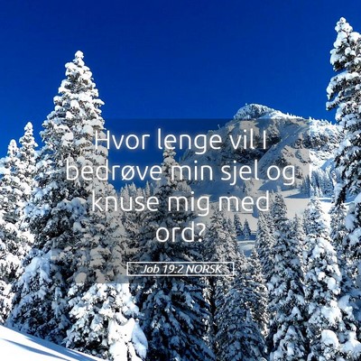 Picture 05 - Job 19:2 NORSK - Hvor lenge vil I bedrøve min sjel og knuse mig - Bible Verse Picture