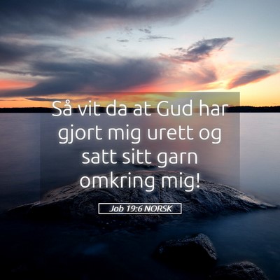 Picture 05 - Job 19:6 NORSK - Så vit da at Gud har gjort mig urett og satt - Bible Verse Picture