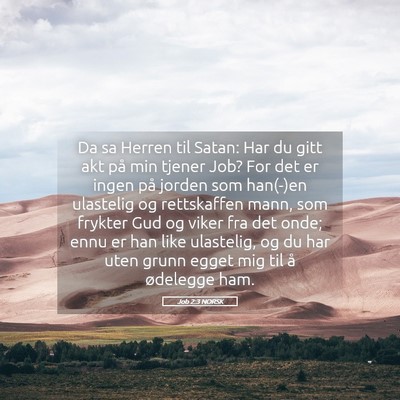 Picture 05 - Job 2:3 NORSK - Da sa Herren til Satan: Har du gitt akt på min - Bible Verse Picture