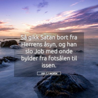 Picture 05 - Job 2:7 NORSK - Så gikk Satan bort fra Herrens åsyn, og han slo - Bible Verse Picture