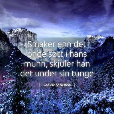 Picture 05 - Job 20:12 NORSK - Smaker enn det onde søtt i hans munn, skjuler - Bible Verse Picture