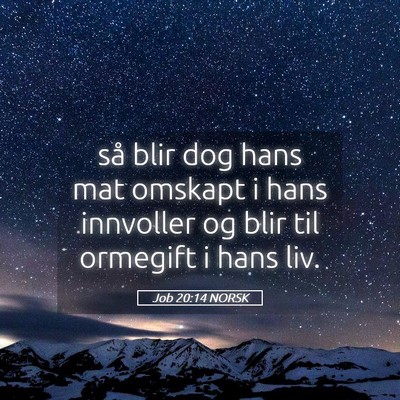 Picture 05 - Job 20:14 NORSK - så blir dog hans mat omskapt i hans innvoller og - Bible Verse Picture