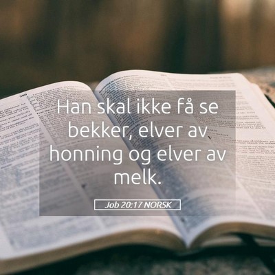 Picture 05 - Job 20:17 NORSK - Han skal ikke få se bekker, elver av honning og - Bible Verse Picture