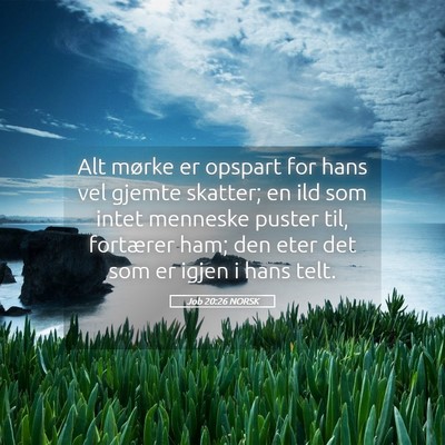 Picture 05 - Job 20:26 NORSK - Alt mørke er opspart for hans vel gjemte - Bible Verse Picture