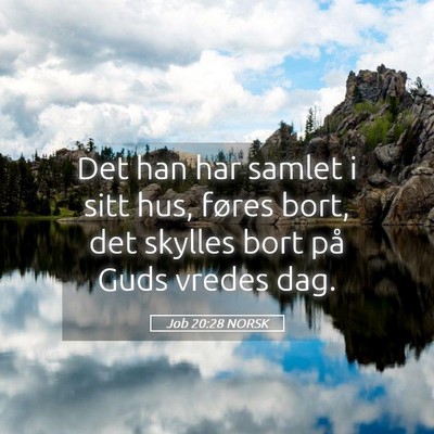Picture 05 - Job 20:28 NORSK - Det han har samlet i sitt hus, føres bort, det - Bible Verse Picture