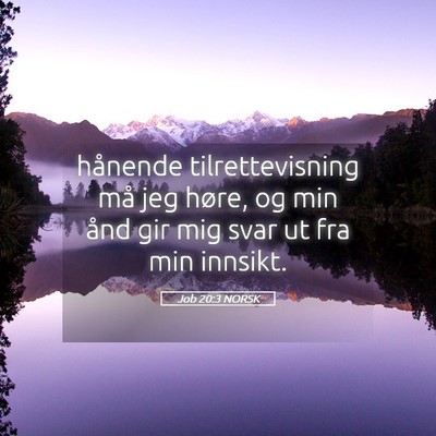 Picture 05 - Job 20:3 NORSK - hånende tilrettevisning må jeg høre, og min - Bible Verse Picture