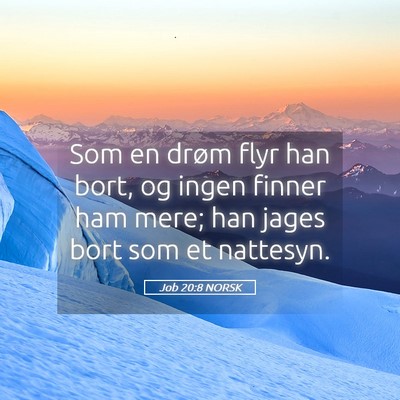 Picture 05 - Job 20:8 NORSK - Som en drøm flyr han bort, og ingen finner ham - Bible Verse Picture