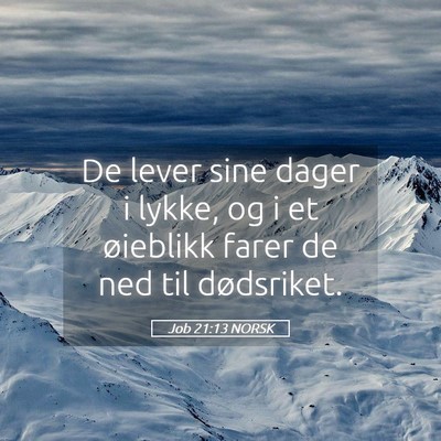 Picture 05 - Job 21:13 NORSK - De lever sine dager i lykke, og i et øieblikk - Bible Verse Picture
