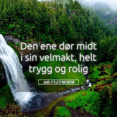 Picture 05 - Job 21:23 NORSK - Den ene dør midt i sin velmakt, helt trygg og - Bible Verse Picture
