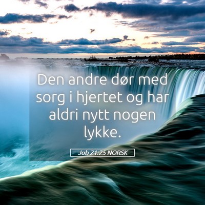 Picture 05 - Job 21:25 NORSK - Den andre dør med sorg i hjertet og har aldri - Bible Verse Picture