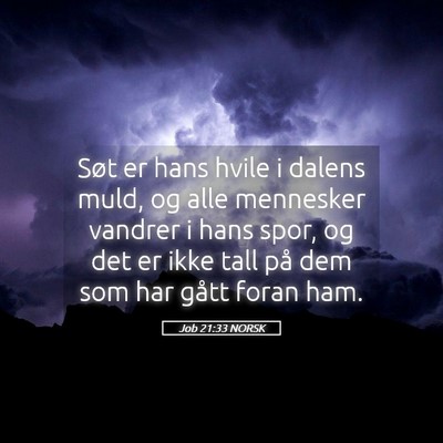 Picture 05 - Job 21:33 NORSK - Søt er hans hvile i dalens muld, og alle - Bible Verse Picture
