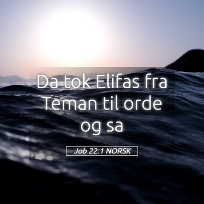 Picture 05 - Job 22:1 NORSK - Da tok Elifas fra Teman til orde og - Bible Verse Picture
