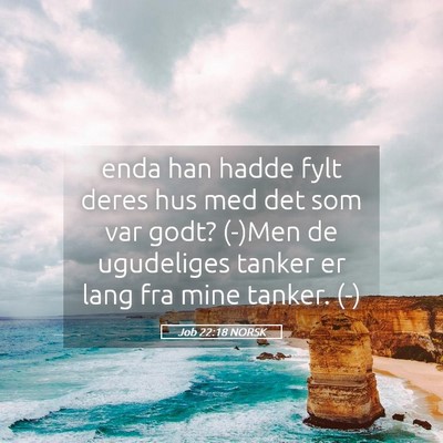 Picture 05 - Job 22:18 NORSK - enda han hadde fylt deres hus med det som var - Bible Verse Picture