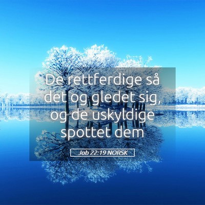 Picture 05 - Job 22:19 NORSK - De rettferdige så det og gledet sig, og de - Bible Verse Picture