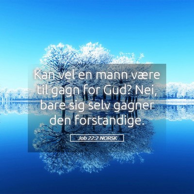 Picture 05 - Job 22:2 NORSK - Kan vel en mann være til gagn for Gud? Nei, bare - Bible Verse Picture