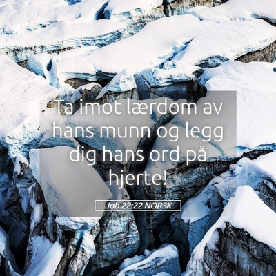 Picture 05 - Job 22:22 NORSK - Ta imot lærdom av hans munn og legg dig hans ord - Bible Verse Picture
