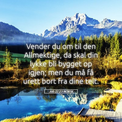 Picture 05 - Job 22:23 NORSK - Vender du om til den Allmektige, da skal din - Bible Verse Picture