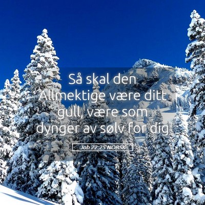 Picture 05 - Job 22:25 NORSK - Så skal den Allmektige være ditt gull, være - Bible Verse Picture