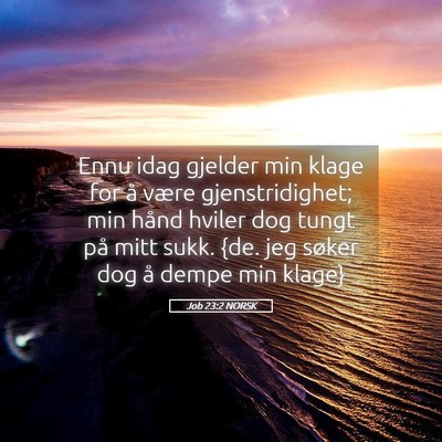 Picture 05 - Job 23:2 NORSK - Ennu idag gjelder min klage for å være - Bible Verse Picture