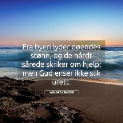 Picture 05 - Job 24:12 NORSK - Fra byen lyder døendes stønn, og de hårdt - Bible Verse Picture