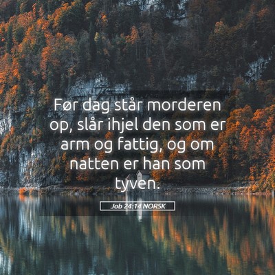 Picture 05 - Job 24:14 NORSK - Før dag står morderen op, slår ihjel den som - Bible Verse Picture