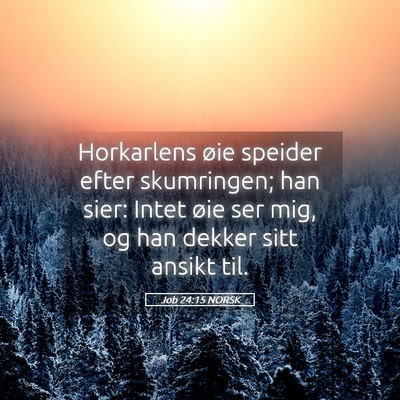 Picture 05 - Job 24:15 NORSK - Horkarlens øie speider efter skumringen; han - Bible Verse Picture