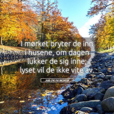 Picture 05 - Job 24:16 NORSK - I mørket bryter de inn i husene, om dagen lukker - Bible Verse Picture