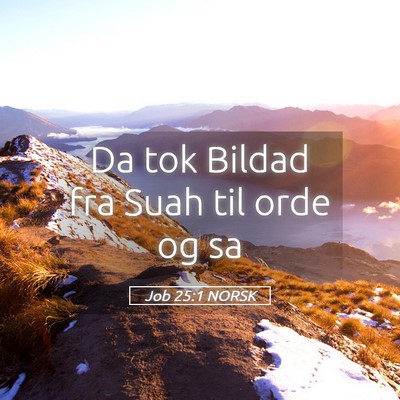 Picture 05 - Job 25:1 NORSK - Da tok Bildad fra Suah til orde og - Bible Verse Picture