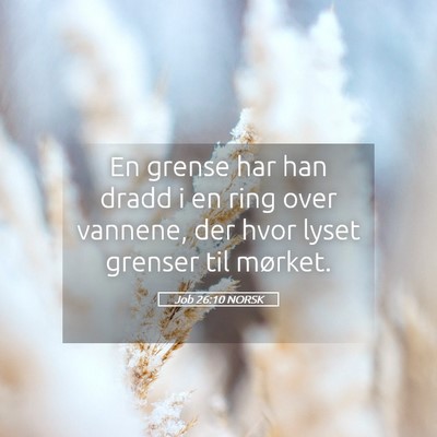 Picture 05 - Job 26:10 NORSK - En grense har han dradd i en ring over vannene, - Bible Verse Picture