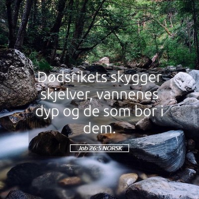 Picture 05 - Job 26:5 NORSK - Dødsrikets skygger skjelver, vannenes dyp og de - Bible Verse Picture
