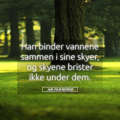 Picture 05 - Job 26:8 NORSK - Han binder vannene sammen i sine skyer, og skyene - Bible Verse Picture