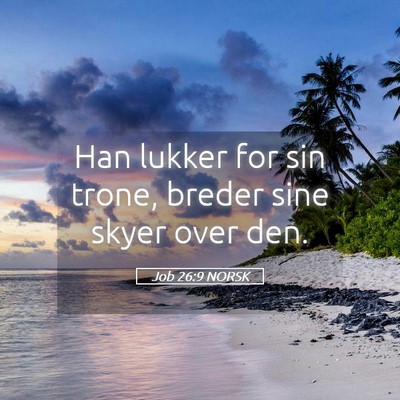 Picture 05 - Job 26:9 NORSK - Han lukker for sin trone, breder sine skyer over - Bible Verse Picture