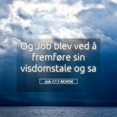 Picture 05 - Job 27:1 NORSK - Og Job blev ved å fremføre sin visdomstale og - Bible Verse Picture