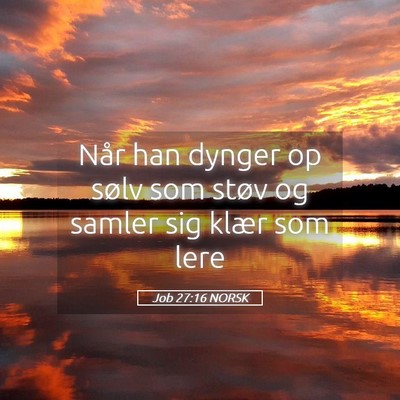 Picture 05 - Job 27:16 NORSK - Når han dynger op sølv som støv og samler sig - Bible Verse Picture