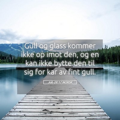 Picture 05 - Job 28:17 NORSK - Gull og glass kommer ikke op imot den, og en kan - Bible Verse Picture