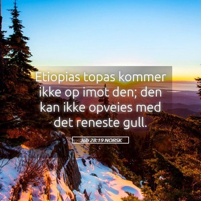 Picture 05 - Job 28:19 NORSK - Etiopias topas kommer ikke op imot den; den kan - Bible Verse Picture