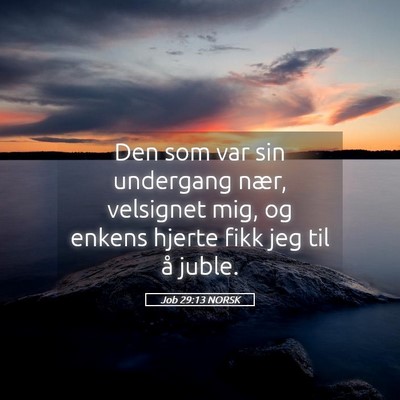 Picture 05 - Job 29:13 NORSK - Den som var sin undergang nær, velsignet mig, og - Bible Verse Picture