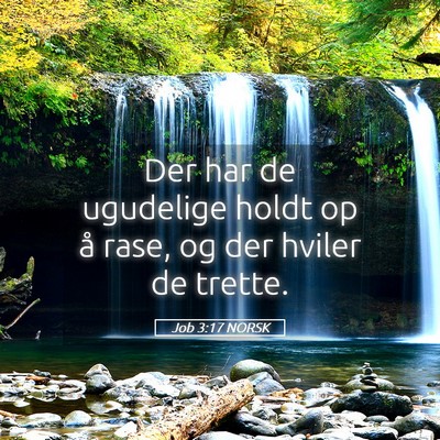 Picture 05 - Job 3:17 NORSK - Der har de ugudelige holdt op å rase, og der - Bible Verse Picture