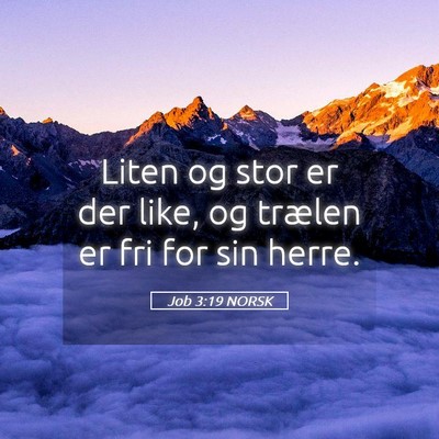 Picture 05 - Job 3:19 NORSK - Liten og stor er der like, og trælen er fri for - Bible Verse Picture
