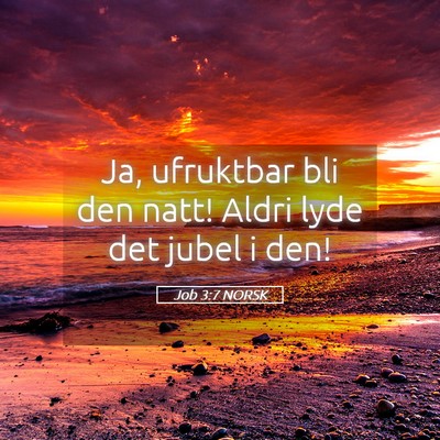 Picture 05 - Job 3:7 NORSK - Ja, ufruktbar bli den natt! Aldri lyde det jubel - Bible Verse Picture
