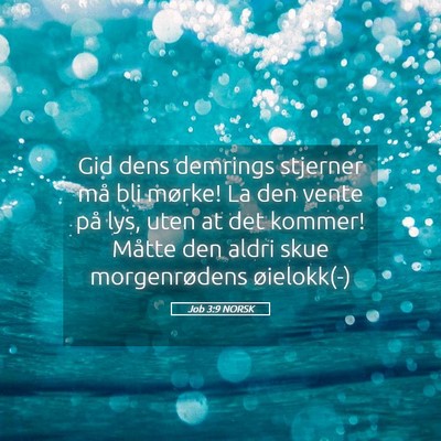 Picture 05 - Job 3:9 NORSK - Gid dens demrings stjerner må bli mørke! La den - Bible Verse Picture