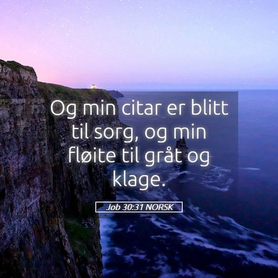 Picture 05 - Job 30:31 NORSK - Og min citar er blitt til sorg, og min fløite - Bible Verse Picture