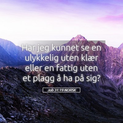 Picture 05 - Job 31:19 NORSK - Har jeg kunnet se en ulykkelig uten klær eller - Bible Verse Picture