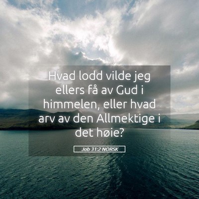 Picture 05 - Job 31:2 NORSK - Hvad lodd vilde jeg ellers få av Gud i himmelen, - Bible Verse Picture