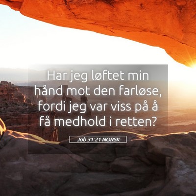 Picture 05 - Job 31:21 NORSK - Har jeg løftet min hånd mot den farløse, fordi - Bible Verse Picture