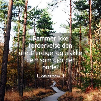 Picture 05 - Job 31:3 NORSK - Rammer ikke fordervelse den urettferdige, og - Bible Verse Picture